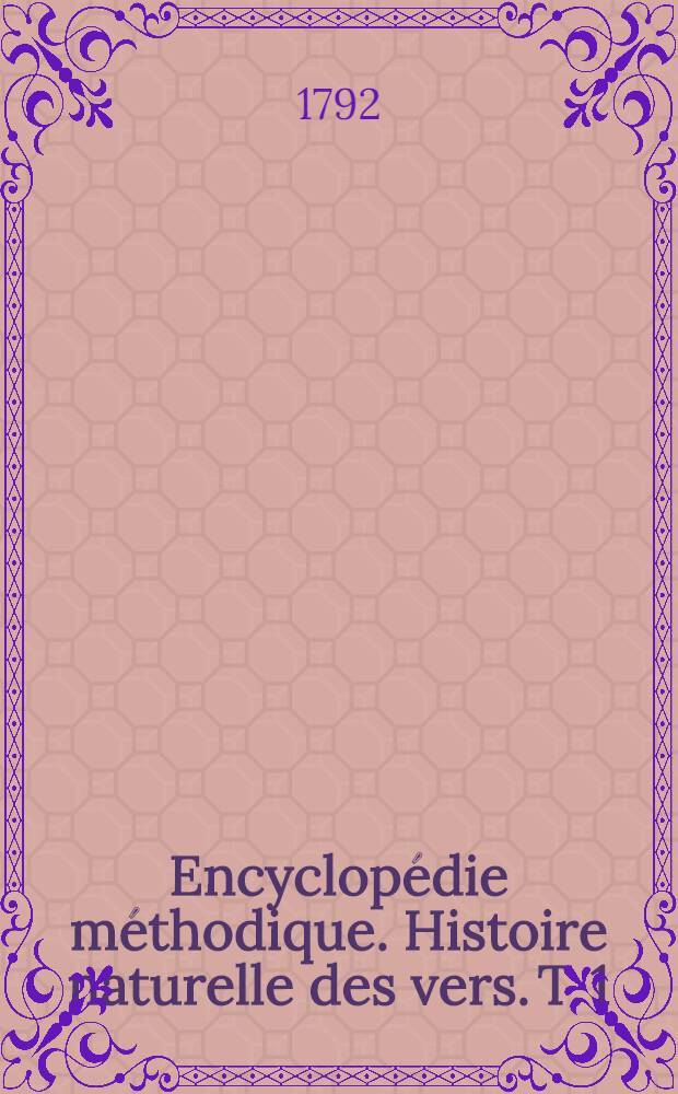 Encyclopédie méthodique. Histoire naturelle des vers. T. 1 : [Aber-Conchyliologie]