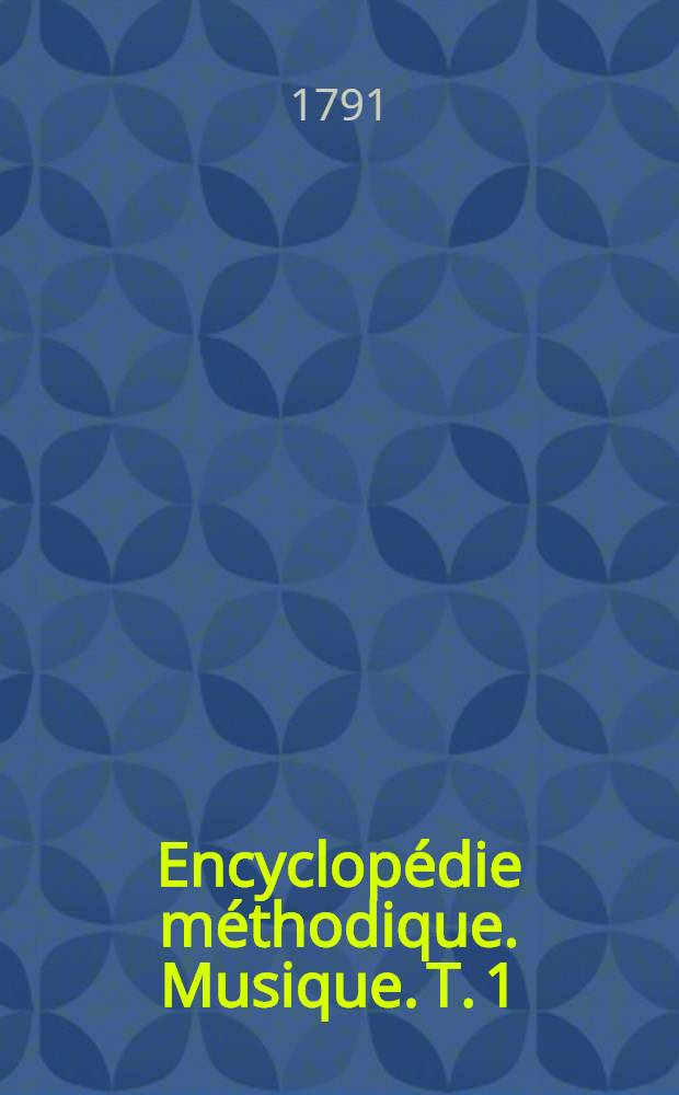 Encyclopédie méthodique. Musique. T. 1 : [A-Gymnopédie]
