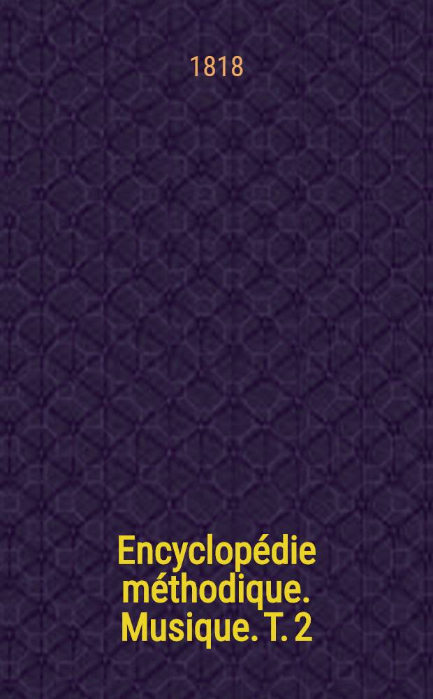 Encyclopédie méthodique. Musique. T. 2 : [H-Za]