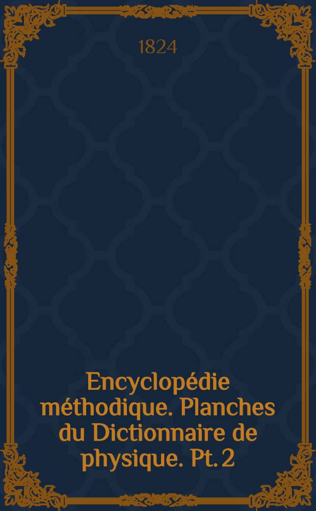 Encyclopédie méthodique. Planches du Dictionnaire de physique. Pt. 2