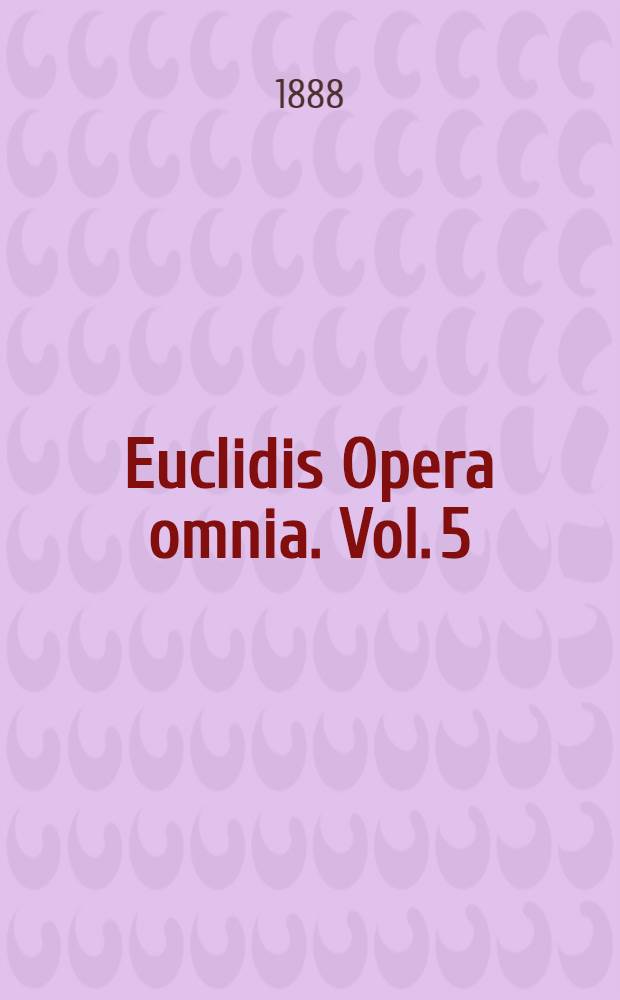 Euclidis Opera omnia. Vol. 5 : Euclidis Elementa