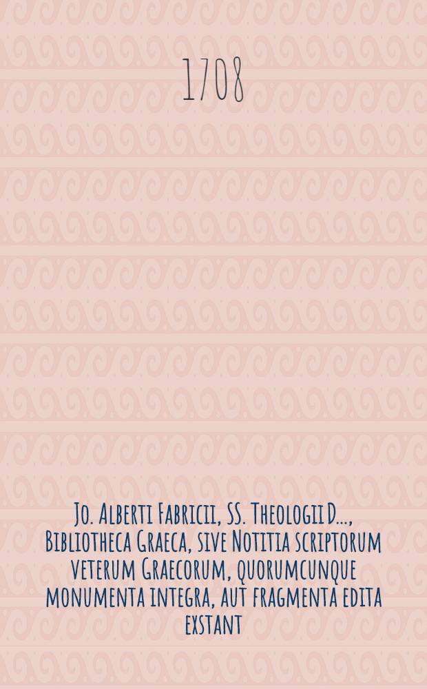 Jo. Alberti Fabricii, SS. Theologii D. ..., Bibliotheca Graeca, sive Notitia scriptorum veterum Graecorum, quorumcunque monumenta integra, aut fragmenta edita exstant: tum plerorumque e MSS. ac deperditis. [Vol. 3], Lib. 4, [Ps. 1] : De libris sacris Novi Foederis, Philone item atque Josepho, & aliis scriptoribus claris a tempore nati Christi Salvatoris nostri ad Constantinum M. usque