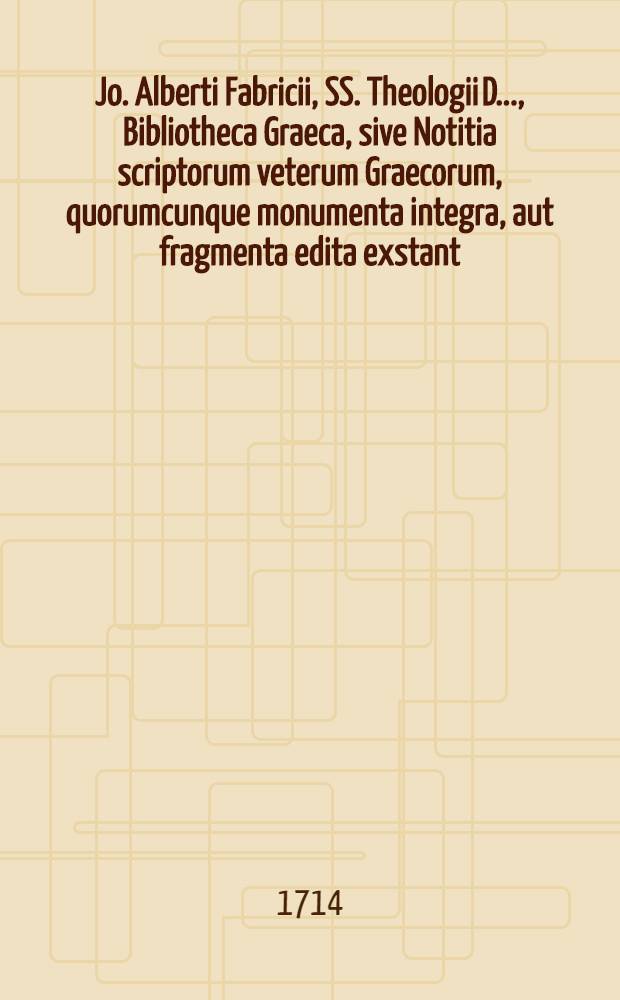 Jo. Alberti Fabricii, SS. Theologii D. ..., Bibliotheca Graeca, sive Notitia scriptorum veterum Graecorum, quorumcunque monumenta integra, aut fragmenta edita exstant: tum plerorumque e MSS. ac deperditis. Vol. 6, Lib. 5, Ps. 2 : Quo Graeci auctores annalium & historiae ecclesiasticae ac Byzantinae, nec non erotici scriptores recensentur