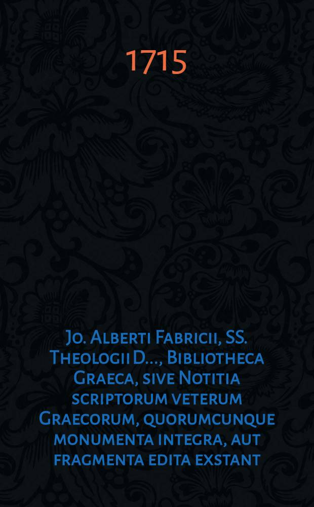 Jo. Alberti Fabricii, SS. Theologii D. ..., Bibliotheca Graeca, sive Notitia scriptorum veterum Graecorum, quorumcunque monumenta integra, aut fragmenta edita exstant: tum plerorumque e MSS. ac deperditis. Vol. 7, [Lib. 5, Ps. 3] : In quo praeter alios insignes quarti maxime ac quinti saeculi scriptores recensentur grammatici Graeci ac Christiani poetae & haeresiologi, catenaque patrum Graecorum in Scripturam Sacram