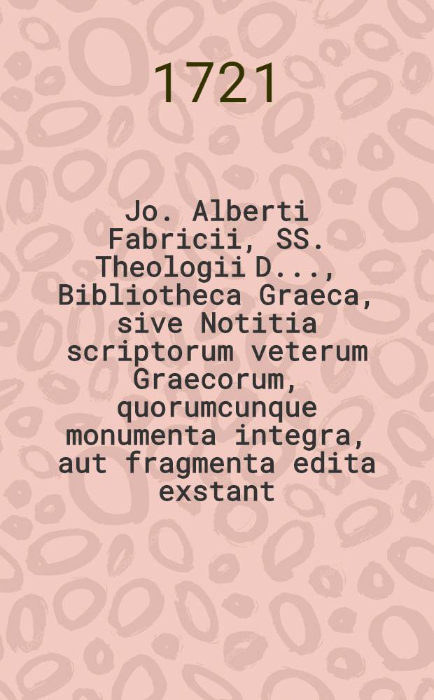 Jo. Alberti Fabricii, SS. Theologii D. ..., Bibliotheca Graeca, sive Notitia scriptorum veterum Graecorum, quorumcunque monumenta integra, aut fragmenta edita exstant: tum plerorumque e MSS. ac deperditis. Vol. 10, Lib. 5, [Ps. 6] : Ubi de etymologico magno et caeteris lexicis Graecis, maxime vero de scriptoribus mediae et infimiae Graeciae disseritur