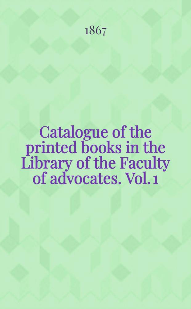 Catalogue of the printed books in the Library of the Faculty of advocates. Vol. 1 : A-Byzantium