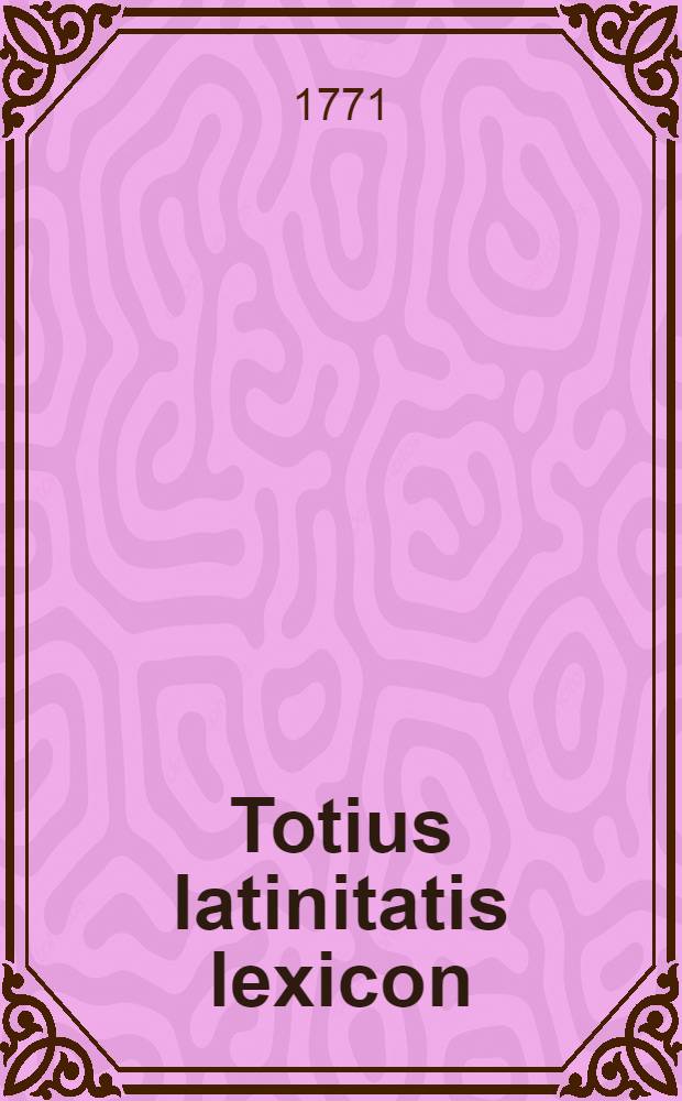 Totius latinitatis lexicon
