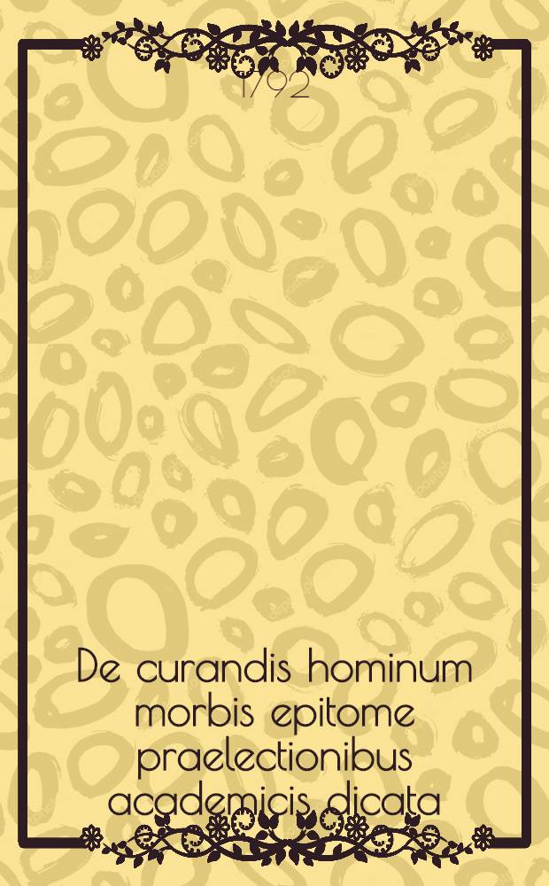 De curandis hominum morbis epitome praelectionibus academicis dicata
