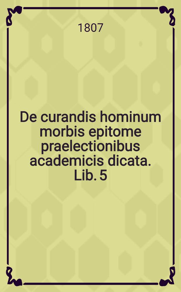 De curandis hominum morbis epitome praelectionibus academicis dicata. Lib. 5 : De profluviis