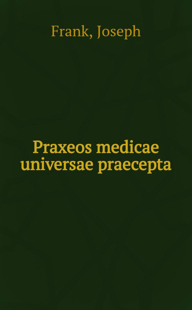 Praxeos medicae universae praecepta