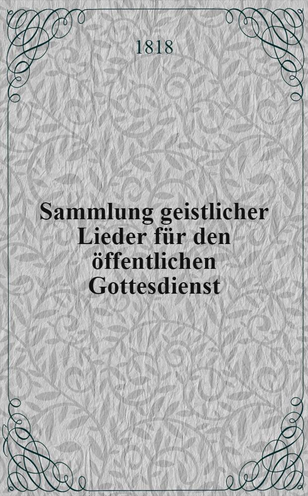 Sammlung geistlicher Lieder f&uuml;r den &ouml;ffentlichen Gottesdienst