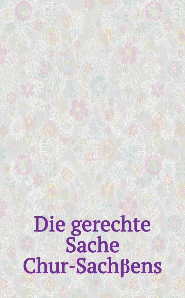 Die gerechte Sache Chur-Sachβens