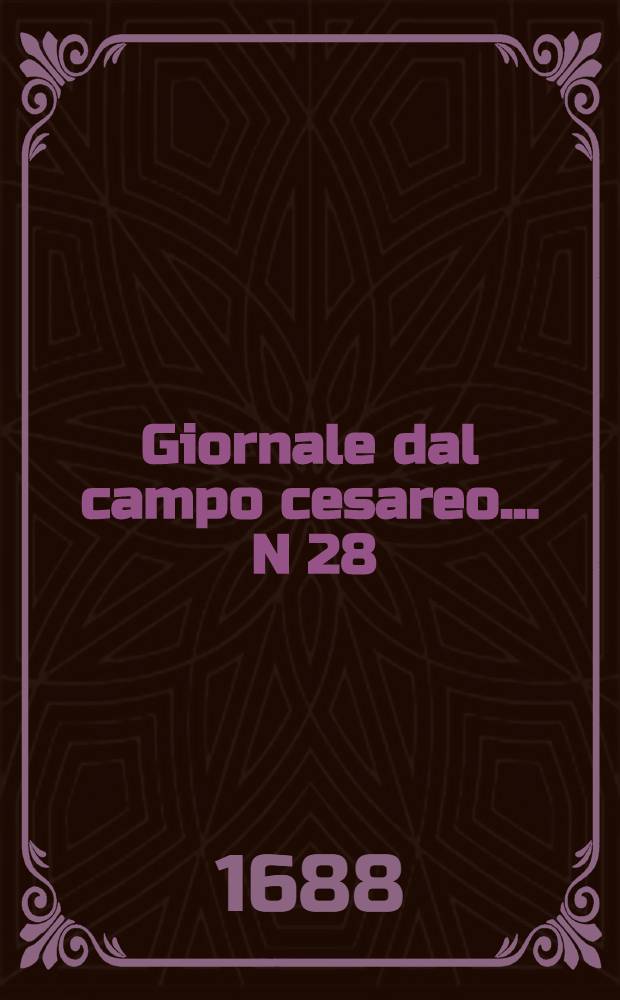 Giornale dal campo cesareo ... N 28 : ... Vienna li 15. luglio MDCLXXXVIII.