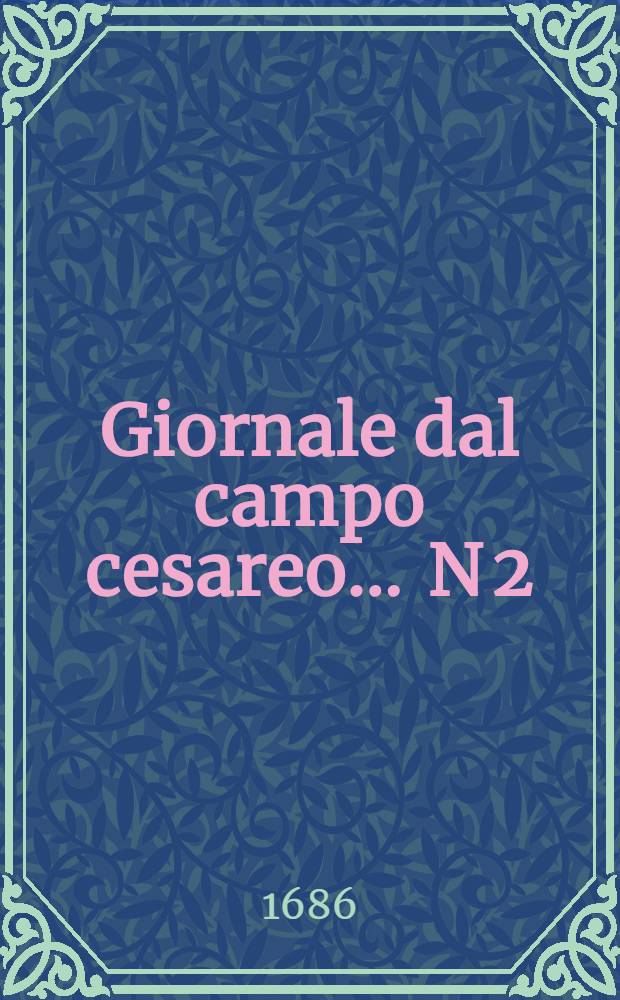 Giornale dal campo cesareo ... N 2 : ... A Sant'Andrea in data de'16 giugno 1686.