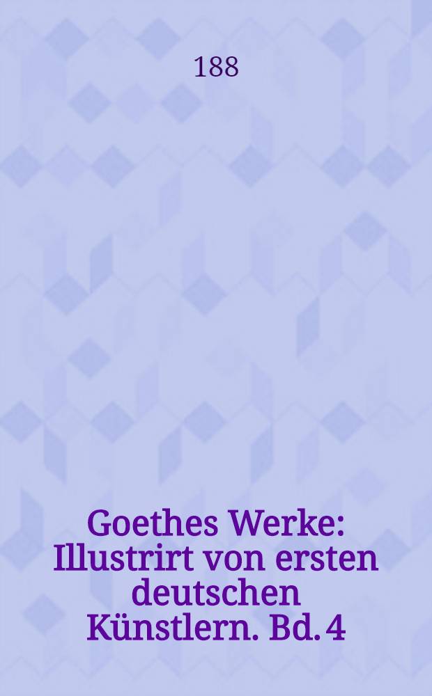 Goethes Werke : Illustrirt von ersten deutschen Künstlern. Bd. 4