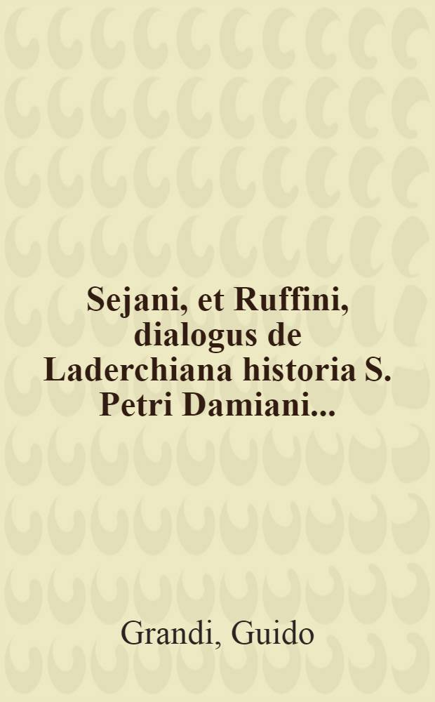 Sejani, et Ruffini, dialogus de Laderchiana historia S. Petri Damiani ...