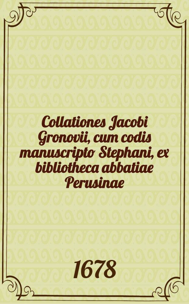 Collationes Jacobi Gronovii, cum codis manuscripto Stephani, ex bibliotheca abbatiae Perusinae // ... = ... De urbibus ...