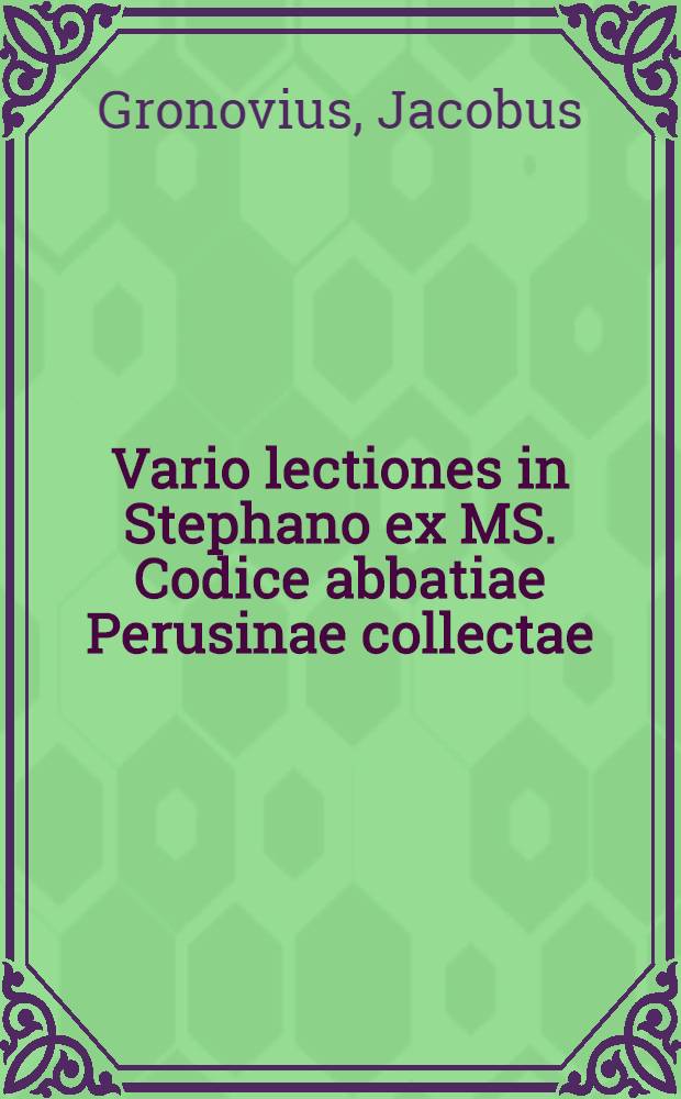 Vario lectiones in Stephano ex MS. Codice abbatiae Perusinae collectae // ... = ... Gentila per epitomen ...