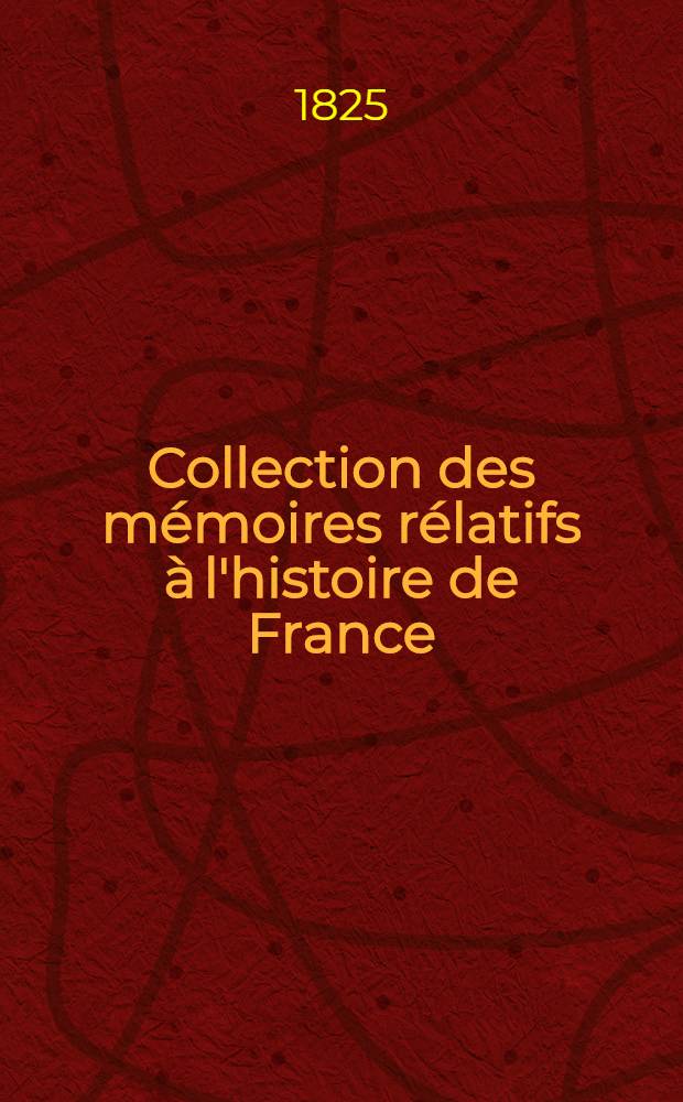 Collection des m&eacute;moires r&eacute;latifs &agrave; l'histoire de France : D&eacute;puis la fondation de la monarchie fr. jusqu'au 13-e s. [13 : Chronique de Guillaume de Nangis]