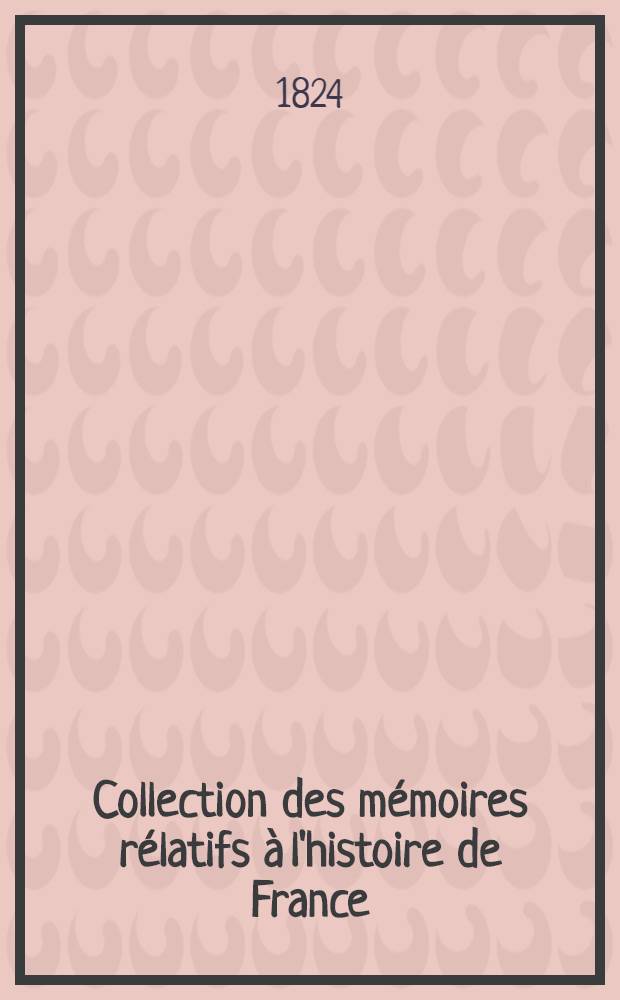 Collection des mémoires rélatifs à l'histoire de France : Dépuis la fondation de la monarchie fr. jusqu'au 13-e s. [14 : Histoire de la guerre des Albigeois