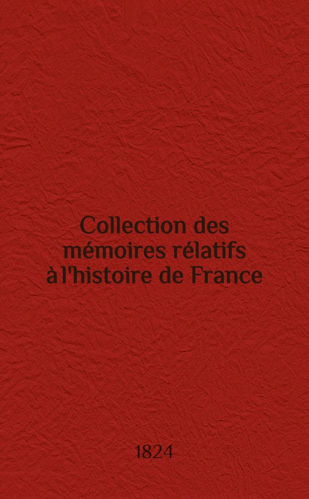 Collection des mémoires rélatifs à l'histoire de France : Dépuis la fondation de la monarchie fr. jusqu'au 13-e s. [18 : Histoire des Croisades