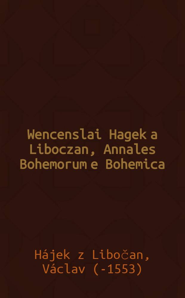 Wencenslai Hagek a Liboczan, Annales Bohemorum e Bohemica
