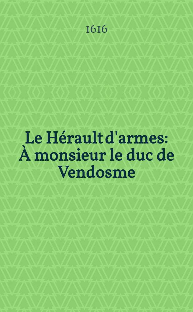 Le Hérault d'armes : À monsieur le duc de Vendosme