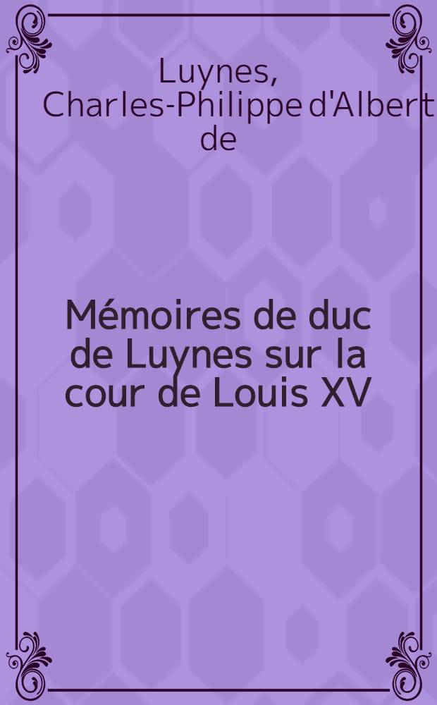 Mémoires de duc de Luynes sur la cour de Louis XV (1735-1758)