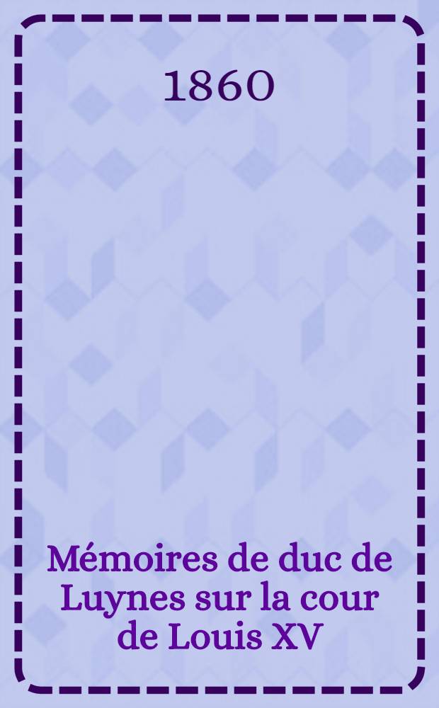 Mémoires de duc de Luynes sur la cour de Louis XV (1735-1758). T. 2 : 1738-1739