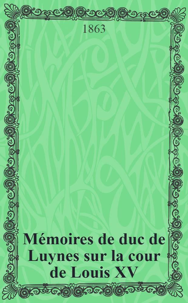 Mémoires de duc de Luynes sur la cour de Louis XV (1735-1758). T. 13 : 1753-1754