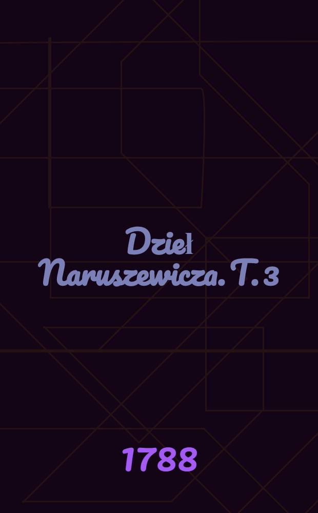 Dzieł Naruszewicza. T. 3 : Sielanki, satyry, bayki i epigrammata