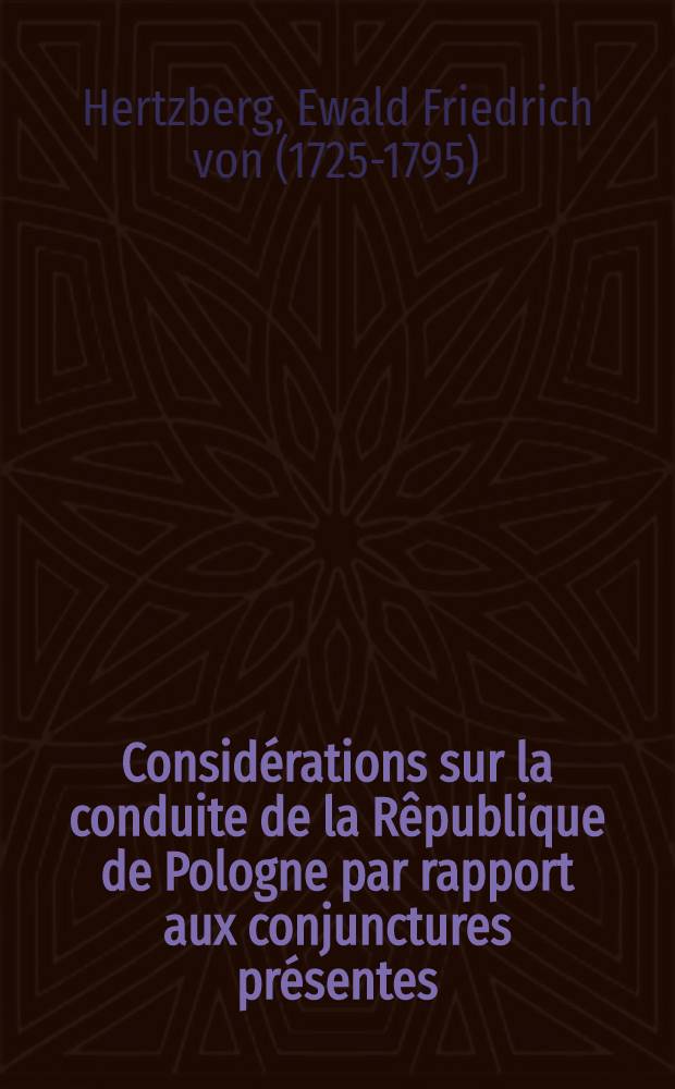 Considérations sur la conduite de la Rêpublique de Pologne par rapport aux conjunctures présentes