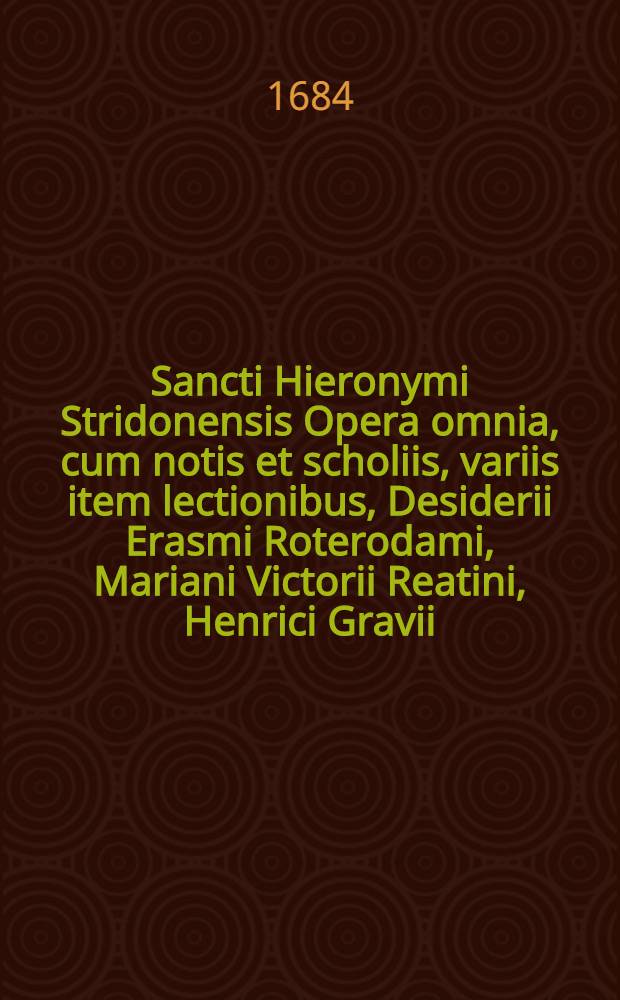 Sancti Hieronymi Stridonensis Opera omnia, cum notis et scholiis, variis item lectionibus, Desiderii Erasmi Roterodami, Mariani Victorii Reatini, Henrici Gravii, Frontonis Ducaei, Latini Latinii, alierumque: subnexis item indicibus novis: I. Locorum S. Scripturae; II. Capitum doctrinae fidei; III. Miscellaneorum moralium, historicorum & philologicorum; IV. Explicatarum pericoparum Evangelicarum. T. 5 : Commentarios in Prophetas quos majores vocant, continet ...