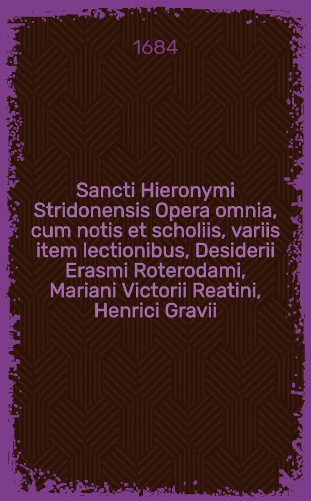 Sancti Hieronymi Stridonensis Opera omnia, cum notis et scholiis, variis item lectionibus, Desiderii Erasmi Roterodami, Mariani Victorii Reatini, Henrici Gravii, Frontonis Ducaei, Latini Latinii, alierumque: subnexis item indicibus novis: I. Locorum S. Scripturae; II. Capitum doctrinae fidei; III. Miscellaneorum moralium, historicorum & philologicorum; IV. Explicatarum pericoparum Evangelicarum. T. 6 : Commentarios in duodecim Prophetas quos minores vocant, juxta utramque translationem continet ...