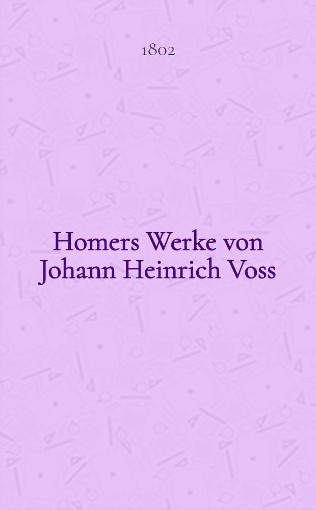 Homers Werke von Johann Heinrich Voss : In vier Bänden. Bd. 3 : ... Odyssee