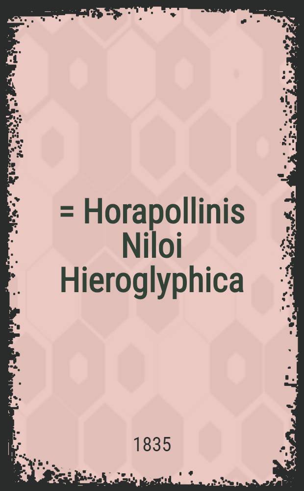 ... = Horapollinis Niloi Hieroglyphica