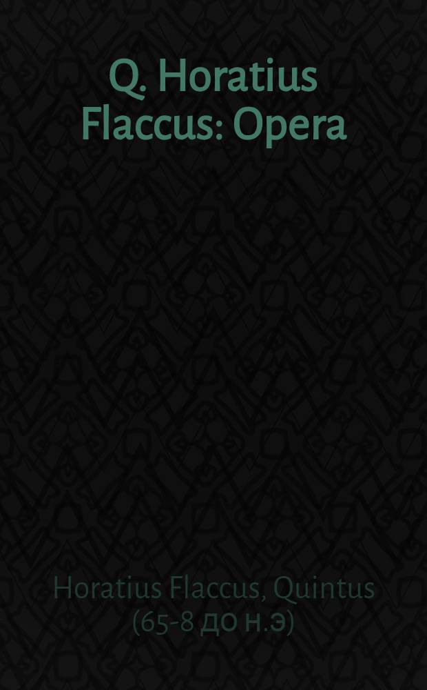 Q. Horatius Flaccus : Opera