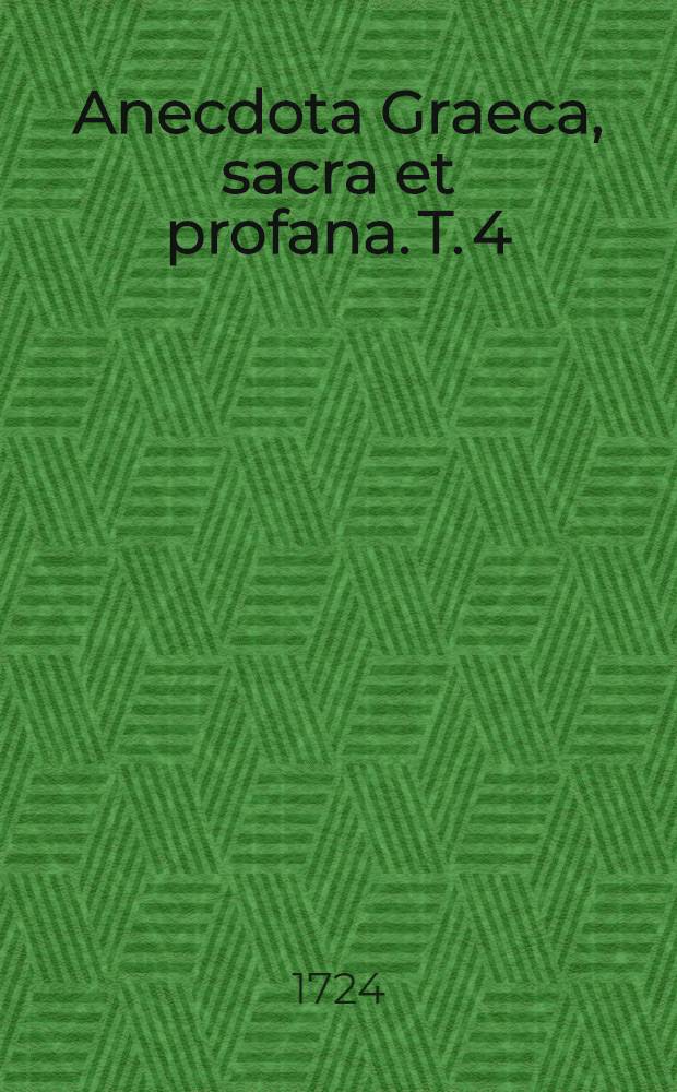 Anecdota Graeca, sacra et profana. T. 4