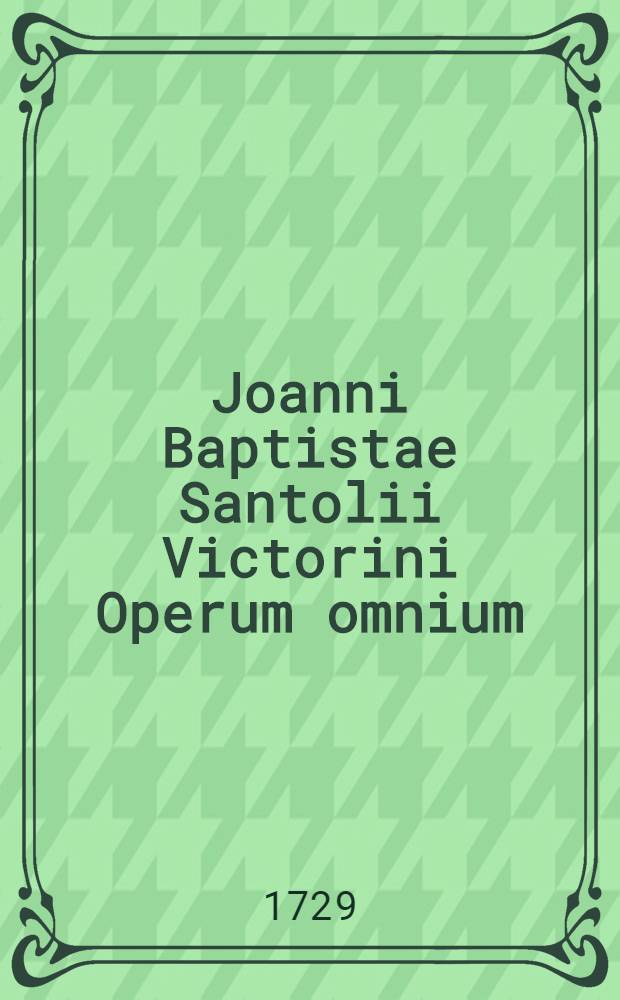Joanni Baptistae Santolii Victorini Operum omnium