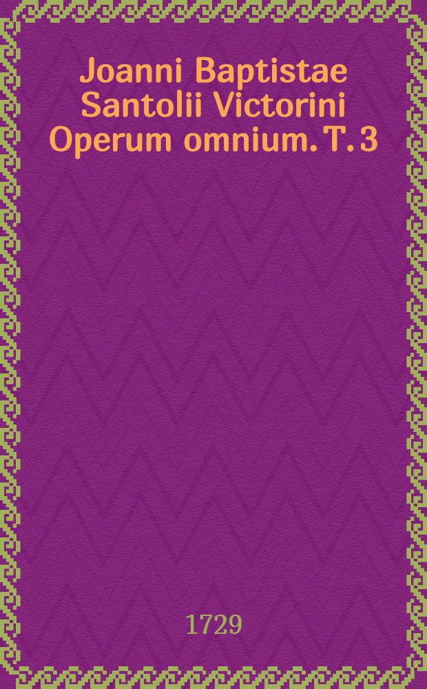 Joanni Baptistae Santolii Victorini Operum omnium. T. 3