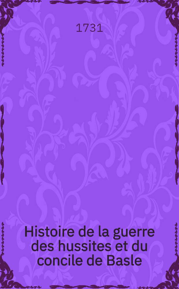 Histoire de la guerre des hussites et du concile de Basle