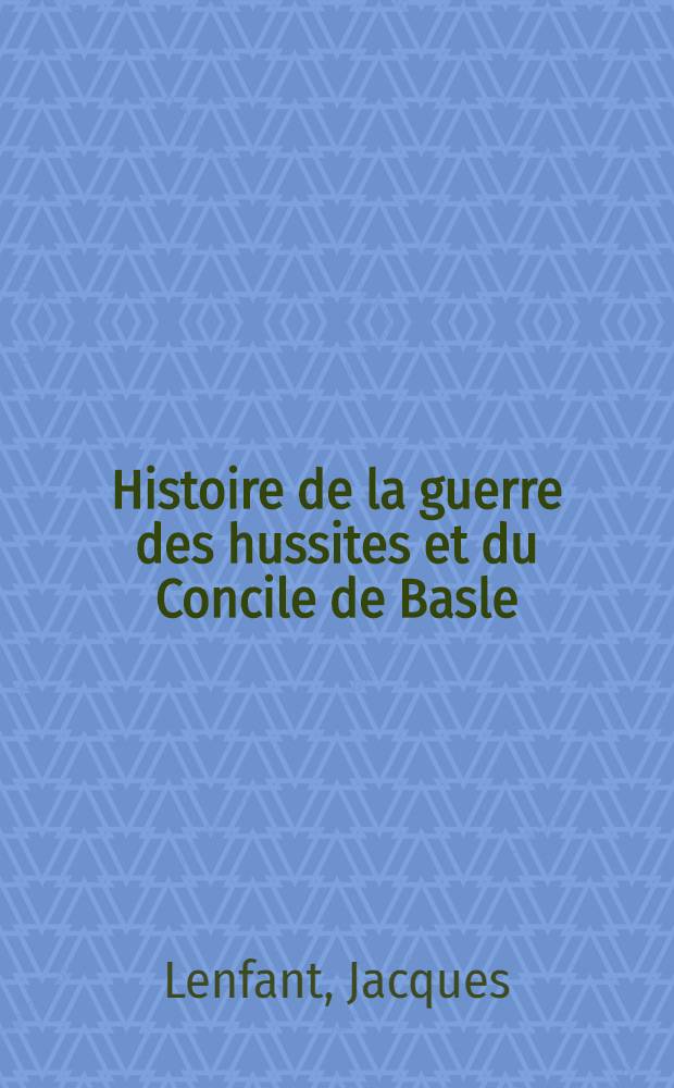 Histoire de la guerre des hussites et du Concile de Basle