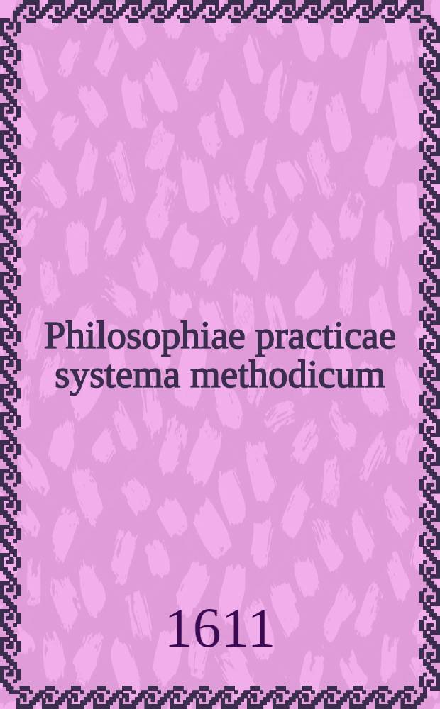 Philosophiae practicae systema methodicum; in tres partes digestum, in quo universa ... vivendi ratio tam generatim, quam speciatim per praecepta & quaestiones ... explicatur & probatur, pars prima[-tertia et ultima] ... Ps.3 et ultima : Complectens Politicam integram libris V. pertractatam ...