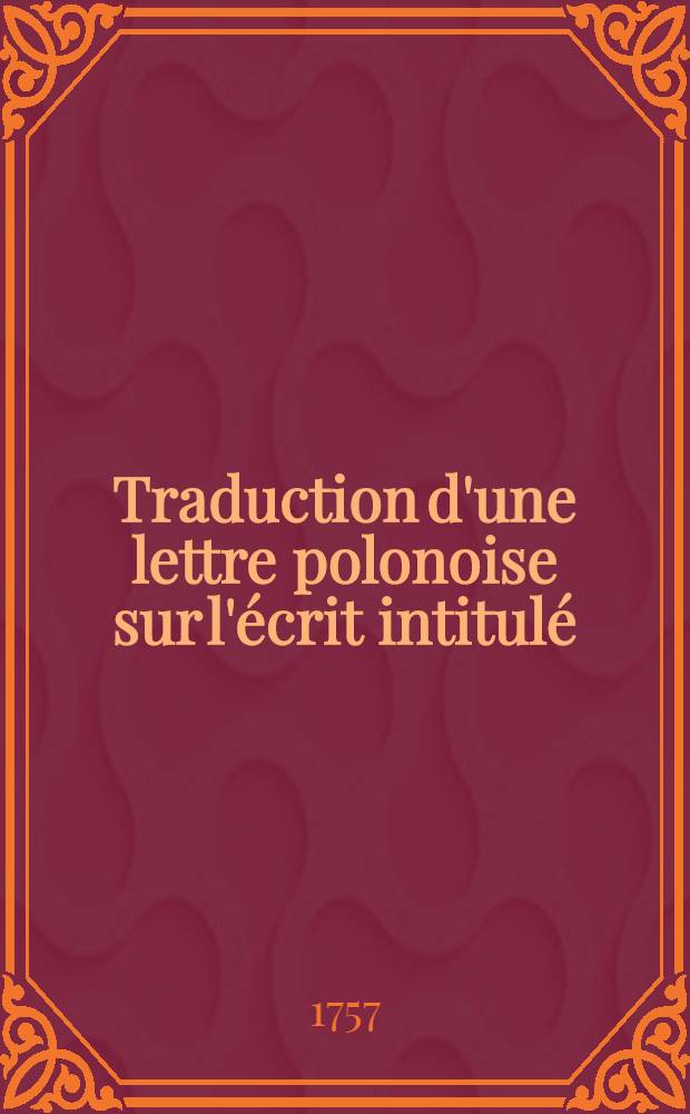 Traduction d'une lettre polonoise sur l'écrit intitulé: Considérations sur la conduite de la République de Pologne etc.