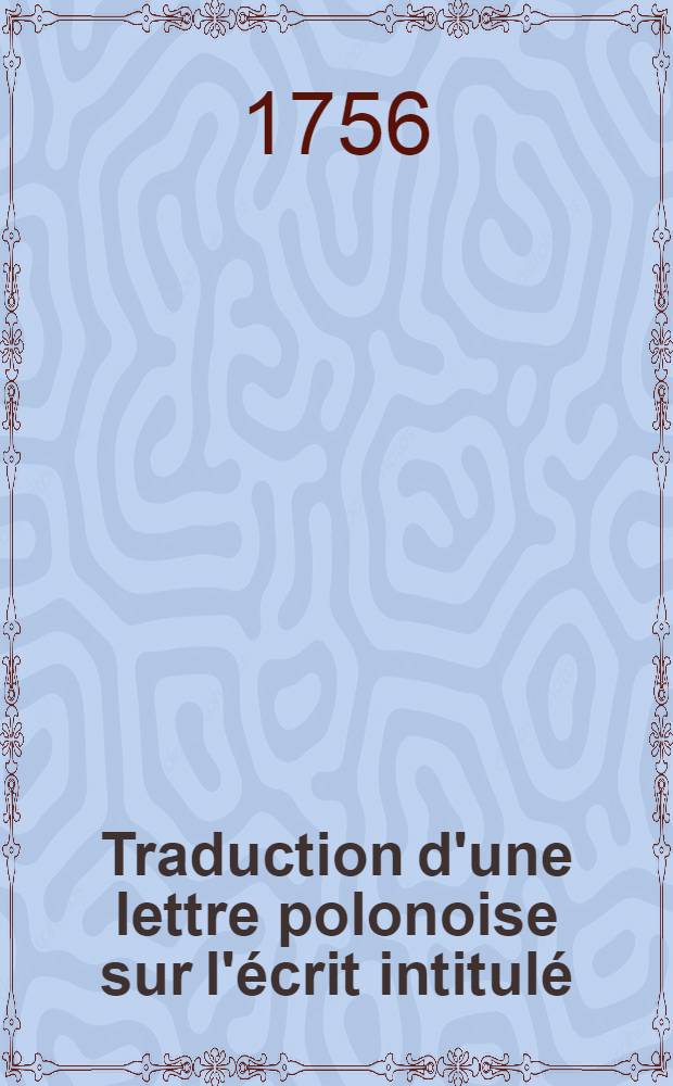 Traduction d'une lettre polonoise sur l'écrit intitulé: Considérations sur la conduite de la République de Pologne etc.