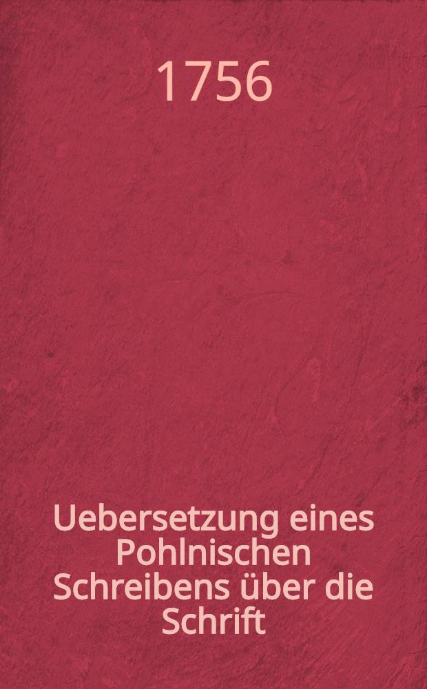 Uebersetzung eines Pohlnischen Schreibens über die Schrift : Betrachtungen über das von der Republik Pohlen bey gegenwärtigen Zeitläuften zu haltende Betragen