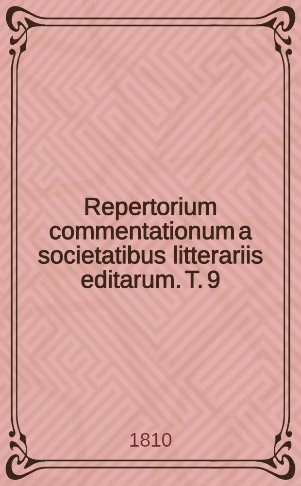 Repertorium commentationum a societatibus litterariis editarum. T. 9 : Philologia