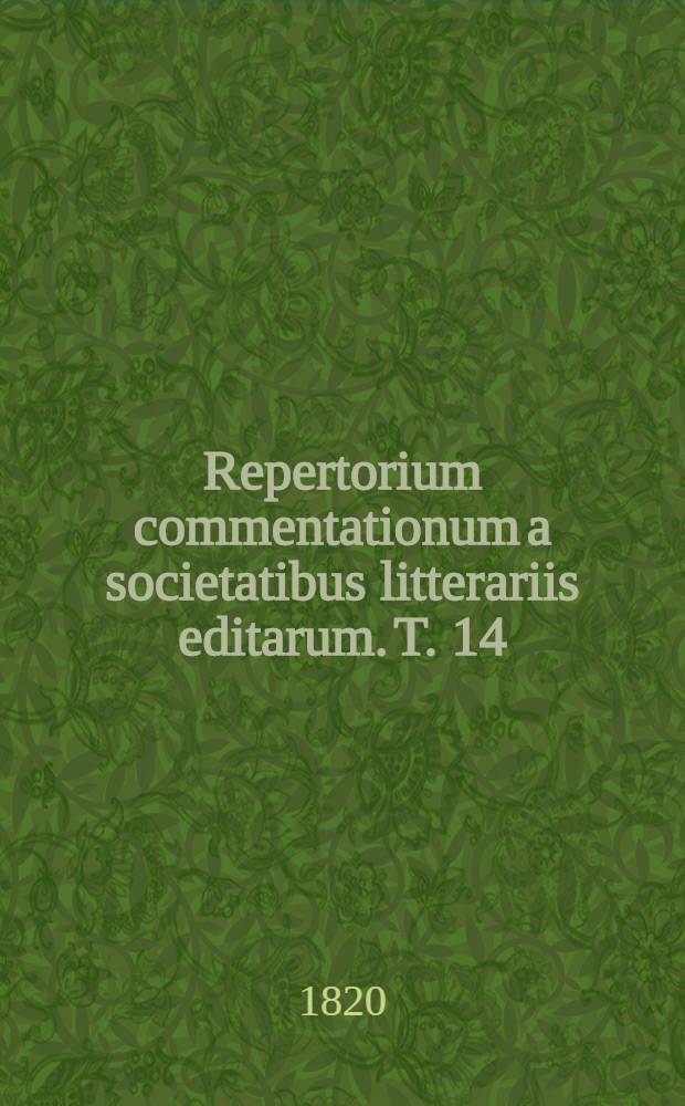 Repertorium commentationum a societatibus litterariis editarum. T. 14 : Scientia et ars medica et chirurgica