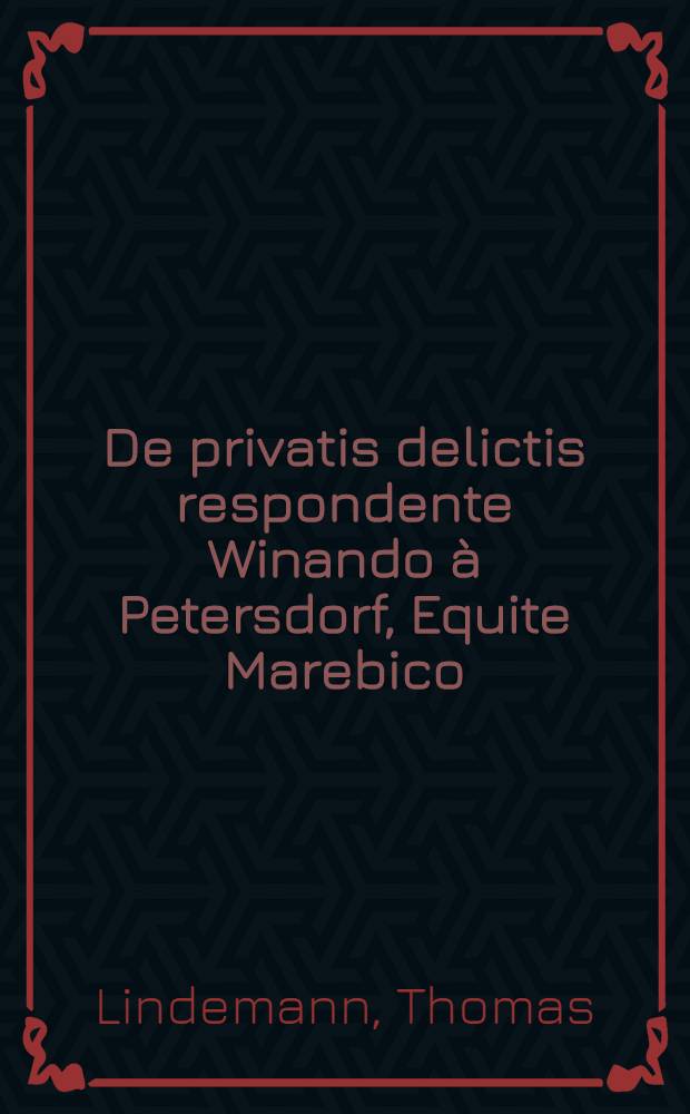 De privatis delictis respondente Winando à Petersdorf, Equite Marebico // ... Exercitationes Justinianae ...