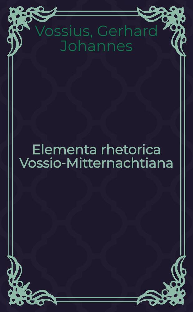 Elementa rhetorica Vossio-Mitternachtiana